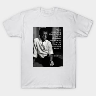 James Baldwin portrait and  quote: “Not everything that is faced can be changed...” T-Shirt